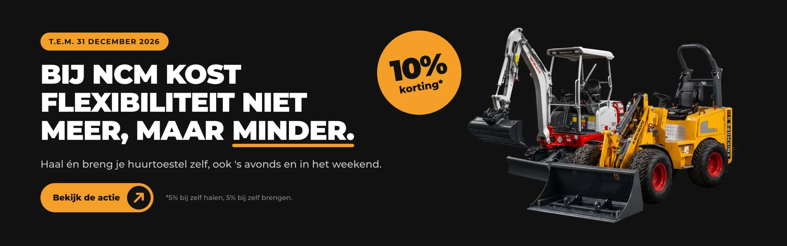 Afhaalkorting bij NCM: haal en breng je huurtoestel zelf en krijg 10% korting, tot en met 31 december 2026. Bekijk de actie.